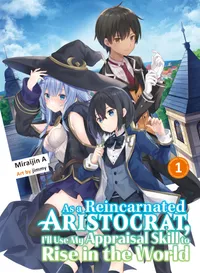 As a Reincarnated Aristocrat, I'll Use My Appraisal Skill to Rise in the World 1 (light novel)