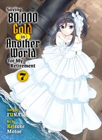 Saving 80,000 Gold in Another World for My Retirement 7 (light novel)