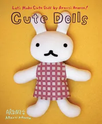 Let's Make Cute Stuff Volume Aranzi Aronzo Fun Dolls cover
