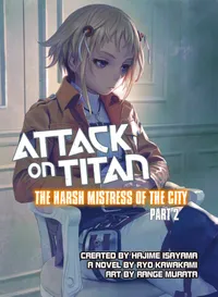 Attack on Titan: The Harsh Mistress of the City Volume 2
